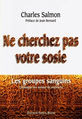 Ne cherchez pas votre sosie : les groupes sanguins, chronique des années de recherche - Charles Salmon