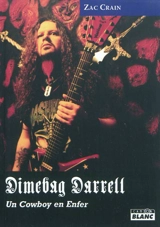 Dimebag Darrell : un cowboy en enfer : la belle vie, les hauts faits et la fin tragique de Dimebag Darrell Abbott - Zac Crain