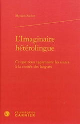 L'imaginaire hétérolingue : ce que nous apprennent les textes à la croisée des langues - Myriam Suchet