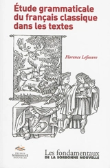 Etude grammaticale du français classique dans les textes - Florence Lefeuvre