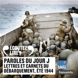 Paroles du jour J : lettres et carnets du Débarquement, été 1944