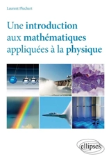 Une introduction aux mathématiques appliquées à la physique - Laurent Pluchart