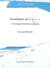 Vocabulaire de l'espace : en musiques électroacoustiques - Bertrand Merlier