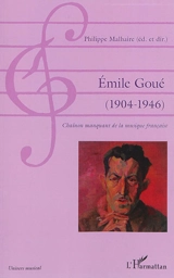 Emile Goué : 1904-1946 : chaînon manquant de la musique française