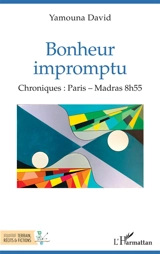 Bonheur impromptu : chroniques : Paris-Madras 8 h 55 - Yamouna David