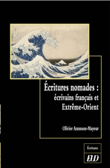 Ecritures nomades : écrivains français et Extrême-Orient - Olivier Ammour-Mayeur