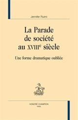 La parade de société au XVIIIe siècle : une forme dramatique oubliée - Jennifer Ruimi