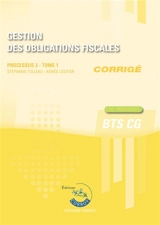 Gestion des obligations fiscales, BTS CG : processus 3, corrigé : cas pratiques. Vol. 1 - Stéphanie Tulleau