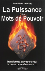 La puissance des mots de pouvoir : transformez en votre faveur le cours des événements... - Jean-Marc Leblanc