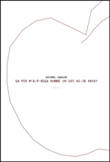 La vie m'a-t-elle donné ou lui ai-je pris ? - Michel Carlon