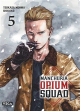 Manchuria opium squad. Vol. 5 - Tsukasa Monma