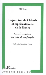 Trajectoires de Chinois et représentations de la France : pour une compétence interculturelle sino-française - Yong Xie