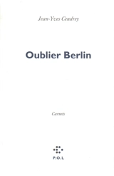 Oublier Berlin - Jean-Yves Cendrey