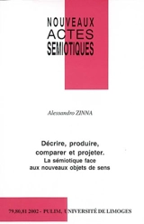 Nouveaux actes sémiotiques, n° 79-80-81. Décrire, produire, comparer et projeter : la sémiotique face aux nouveaux objets de sens - Alessandro Zinna