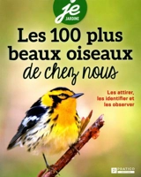 Les 100 plus beaux oiseaux de chez-nous : les attirer, les identifier et les observer - Bérubé, Caty