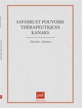 Savoirs et pouvoirs thérapeutiques kanaks - Christine Salomon