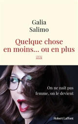 Quelque chose en moins... ou en plus : récit - Galia Salimo