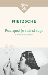 Pourquoi je suis si sage : et autres morceaux choisis - Friedrich Nietzsche