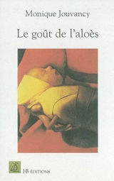 Le goût de l'aloès - Monique Jouvancy