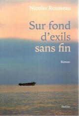 Sur fonds d'exils sans fin - Nicolas Rousseau