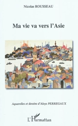 Ma vie va vers l'Asie - Nicolas Rousseau