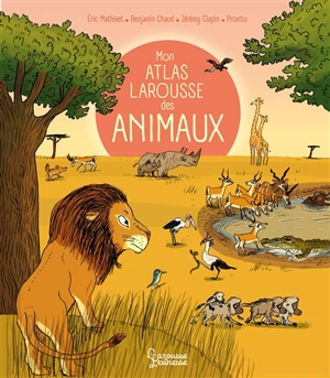 Mon atlas Larousse des animaux - Eric Mathivet