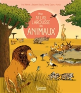 Mon atlas Larousse des animaux - Eric Mathivet
