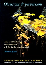 Obsessions et perversions dans la littérature et les demeures à la fin du dix-neuvième siècle - Séverine Jouve