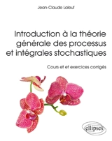 Introduction à la théorie générale des processus et intégrales stochastiques : cours et exercices corrigés - Jean-Claude Laleuf