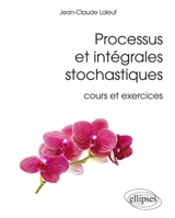 Processus et intégrales stochastiques : cours et exercices - Jean-Claude Laleuf