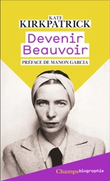 Devenir Beauvoir : la force de la volonté - Kate Kirkpatrick