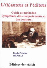 L'(h)auteur et l'éditeur : guide et méthodes : symptômes des comportements et des contrats - Denis-Prosper Marilly