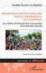 Immigration et multiculturalisme dans le Commonwealth de la Dominique : les médias dominiquais face à la question de la diversité culturelle - Paulette Durizot Jno-Baptiste