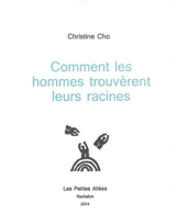 Comment les hommes trouvèrent leurs racines - Christine Cho