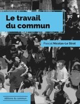 Le travail du commun - Pascal Nicolas-Le Strat