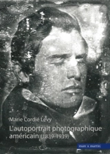 L'autoportrait photographique américain : 1839-1939 - Marie Cordié Lévy
