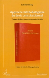 Approche méthodologique du droit constitutionnel : travaux dirigés et concours administratifs - Salomon Bilong