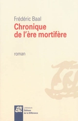 Chronique de l'ère mortifère - Frédéric Baal