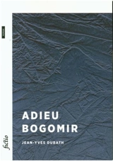 Adieu Bogomir - Jean-Yves Dubath