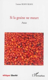 Si la graine ne meurt - Lazare Koffi Koffi