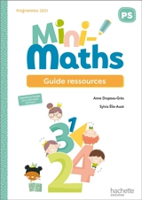 Mini-maths PS : guide ressources : programmes 2021 - Anne Drapeau-Grès