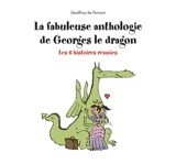 La fabuleuse anthologie de Georges le dragon : les 6 histoires réunies - Geoffroy de Pennart