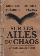 Sur les ailes du chaos : Vivants malgré tout - Michel Vézina