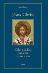 Jésus-Christ : celui qui est, qui aime et qui relève - Michel Quenot