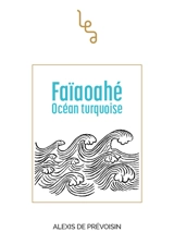 Faïaoahé : océan turquoise - Alexis de Prévoisin
