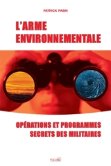 L'arme environnementale : opérations et programmes secrets des militaires - Patrick Pasin