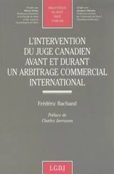L'intervention du juge canadien avant et durant un arbitrage commercial international - Frédéric Bachand