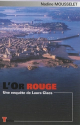 Une enquête de Laura Claes. L'or rouge - Nadine Mousselet