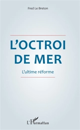 L'octroi de mer : l'ultime réforme - Fred Le Breton