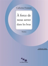 A force de nous serrer dans les bras - Catherine Froment